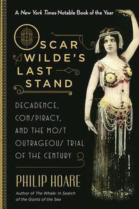 Cover image for Oscar Wilde's Last Stand: Decadence, Conspiracy, and the Most Outrageous Trial of the Century