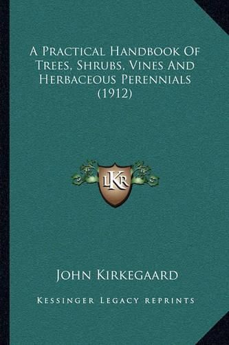 Cover image for A Practical Handbook of Trees, Shrubs, Vines and Herbaceous Perennials (1912)