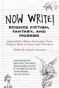 Cover image for Now Write! Science Fiction, Fantasy and Horror: Speculative Genre Exercises from Today's Best Writers and Teachers