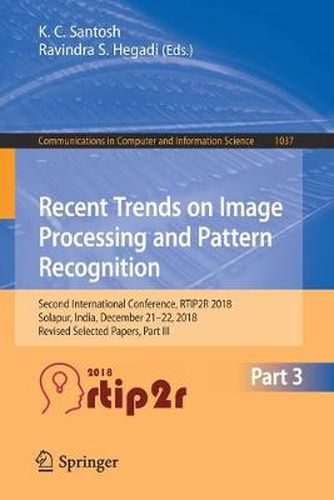 Cover image for Recent Trends in Image Processing and Pattern Recognition: Second International Conference, RTIP2R 2018, Solapur, India, December 21-22, 2018, Revised Selected Papers, Part III