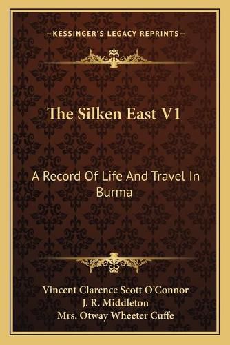 Cover image for The Silken East V1: A Record of Life and Travel in Burma