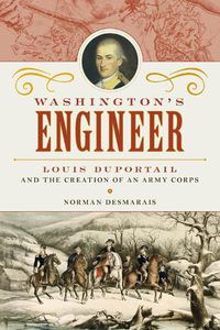 Cover image for Washington's Engineer: Louis Duportail and the Creation of an Army Corps