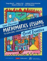 Cover image for Upper Elementary Mathematics Lessons to Explore, Understand, and Respond to Social Injustice