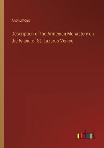 Cover image for Description of the Armenian Monastery on the Island of St. Lazarus-Venice