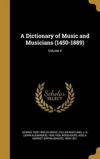 Cover image for A Dictionary of Music and Musicians (1450-1889); Volume 4