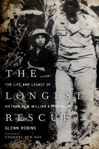 Cover image for The Longest Rescue: The Life and Legacy of Vietnam POW William A. Robinson