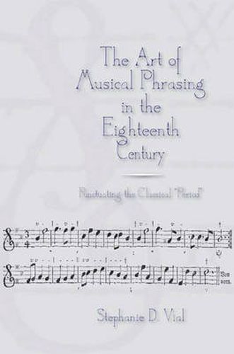 Cover image for The Art of Musical Phrasing in the Eighteenth Century: Punctuating the Classical  Period