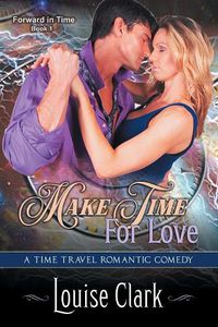 Cover image for Make Time For Love (Forward in Time, Book One): Time Travel Romantic Comedy