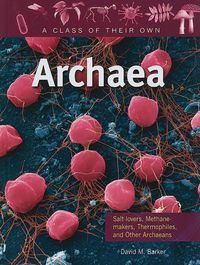 Cover image for Archaea: Salt-Lovers, Methane-Makers, Thermophiles, and Other Archaeans