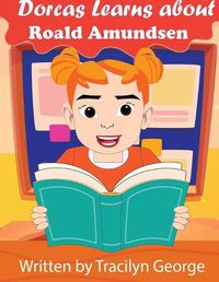 Cover image for Dorcas Learns About Roald Amundsen