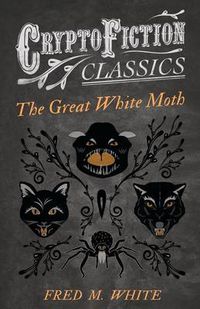 Cover image for The Great White Moth (Cryptofiction Classics)