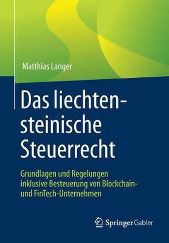 Cover image for Das Liechtensteinische Steuerrecht: Grundlagen Und Regelungen Inklusive Besteuerung Von Blockchain- Und Fintech-Unternehmen