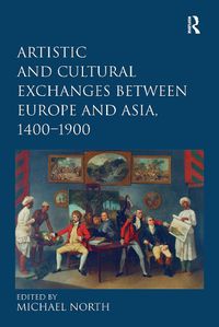 Cover image for Artistic and Cultural Exchanges between Europe and Asia, 1400-1900