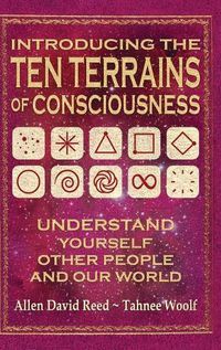 Cover image for Introducing The Ten Terrains Of Consciousness: Understand Yourself, Other People, and Our World