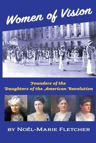 Women of Vision: Founders of the Daughters of the American Revolution