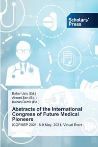 Cover image for Abstracts of the International Congress of Future Medical Pioneers