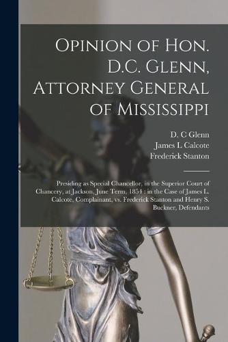 Cover image for Opinion of Hon. D.C. Glenn, Attorney General of Mississippi