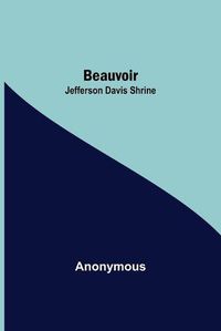 Cover image for Beauvoir: Jefferson Davis Shrine