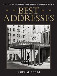 Cover image for Best Addresses: A Century of Washington's Distinguished Apartment Houses