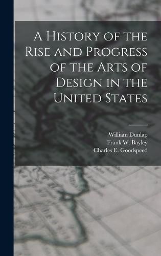 A History of the Rise and Progress of the Arts of Design in the United States