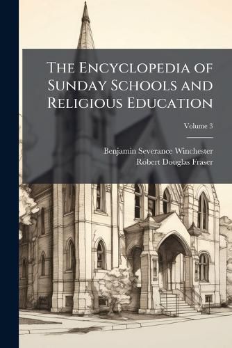 Cover image for The Encyclopedia of Sunday Schools and Religious Education;
