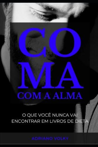 Cover image for Coma Com a Alma: O que voce nunca vai encontrar em livros de dieta