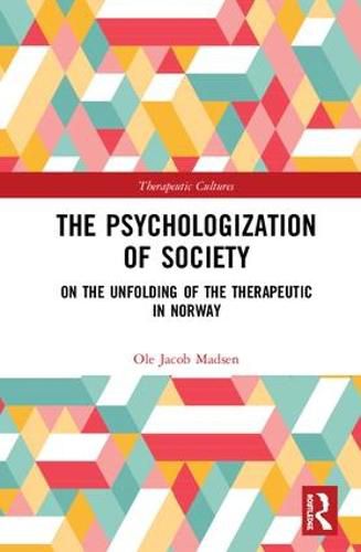 Cover image for The Psychologization of Society: On the Unfolding of the Therapeutic in Norway