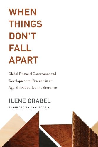 Cover image for When Things Don't Fall Apart: Global Financial Governance and Developmental Finance in an Age of Productive Incoherence