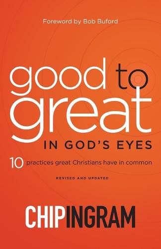 Good to Great in God"s Eyes - 10 Practices Great Christians Have in Common