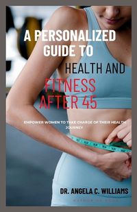 Cover image for A Personalized Guide to Health and Fitness After 45