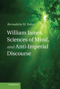 Cover image for William James, Sciences of Mind, and Anti-Imperial Discourse