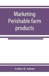 Cover image for Marketing perishable farm products