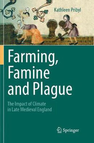 Cover image for Farming, Famine and Plague: The Impact of Climate in Late Medieval England