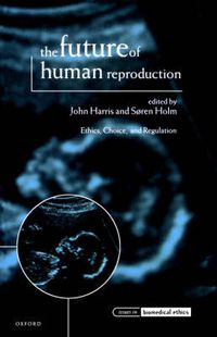 Cover image for The Future of Human Reproduction: Ethics, Choice, and Regulation