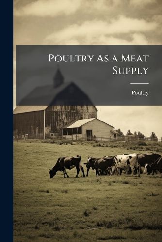 Cover image for Poultry As a Meat Supply: Hints to Hen-Wives, by the Author of the 'poultry Kalendar'.