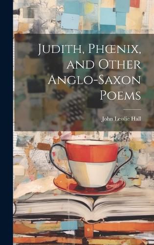 Cover image for Judith, Phoenix, and Other Anglo-Saxon Poems