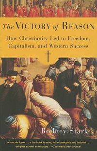 Cover image for The Victory of Reason: How Christianity Led to Freedom, Capitalism, and Western Success