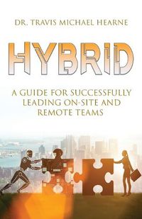 Cover image for Hybrid: A Guide for Successfully Leading On-Site and Remote Teams