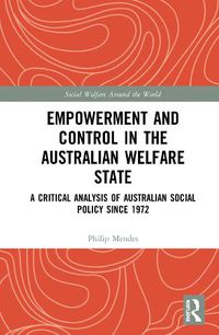 Cover image for Empowerment and Control in the Australian Welfare State: A Critical Analysis of Australian Social Policy Since 1972