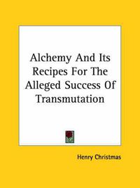 Cover image for Alchemy and Its Recipes for the Alleged Success of Transmutation