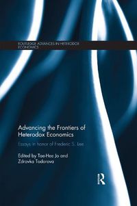 Cover image for Advancing the Frontiers of Heterodox Economics: Essays in Honor of Frederic S. Lee