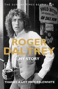 Cover image for Roger Daltrey: Thanks a lot Mr Kibblewhite, The Sunday Times Bestseller: My Story
