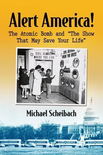 Cover image for Alert America!: The Atomic Bomb and   The Show That May Save Your Life