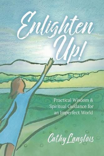 Cover image for Enlighten Up!: Practical Wisdom & Spiritual Guidance for an Imperfect World