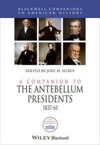 Cover image for A Companion to the Antebellum Presidents, 1837 - 1861