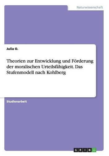 Cover image for Theorien zur Entwicklung und Foerderung der moralischen Urteilsfahigkeit. Das Stufenmodell nach Kohlberg