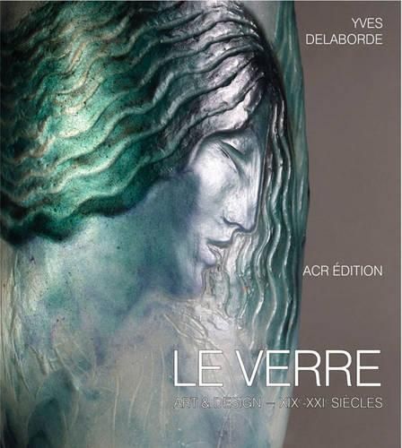 Cover image for Le Verre: Art & Design. Encyclopedie Du Verre En France