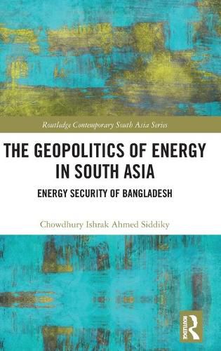 Cover image for The Geopolitics of Energy in South Asia: Energy Security of Bangladesh