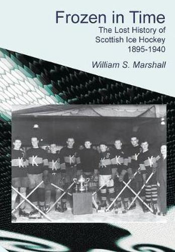 Cover image for Frozen in Time: The Lost History of Scottish Ice Hockey, 1895-1940