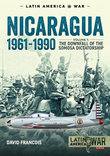 Cover image for Nicaragua, 1961-1990: Volume 1: the Downfall of the Somosa Dictatorship
